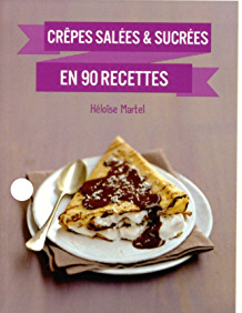 Crêpes sucrées et salées en 90 recettes